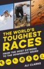 The World's Toughest Races : From the Most Extreme to the Downright Weird - Book