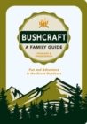 Bushcraft - A Family Guide : Fun and Adventure in the Great Outdoors - Book