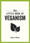 The Little Book of Veganism : Tips and Advice on Living the Good Life as a Compassionate Vegan - Book