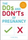 The Dos and Don'ts of Pregnancy : From Conception to Birth - Book