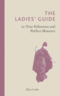 The Ladies' Guide to True Politeness and Perfect Manners - Book