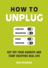 How to Unplug : Get Off Your Gadgets and Start Enjoying Real Life - Book