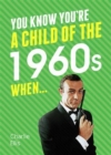 You Know You're a Child of the 1960s When... - Book