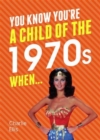 You Know You're a Child of the 1970s When... - Book