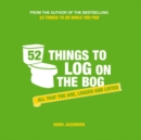 52 Things to Log on the Bog : All That You are, Logged and Listed - Book