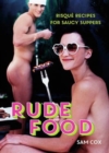 Rude Food : Risque Recipes for Saucy Suppers - Book