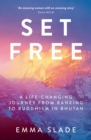 Set Free : A Life-Changing Journey from Banking to Buddhism in Bhutan - Book