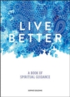 Live Better : A Book of Spiritual Guidance - Book