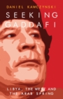 Seeking Gaddafi : Libya, the West and the Arab Spring - eBook
