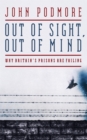 Out of Sight, Out of Mind : Why Britain's Prisons are Failing - eBook