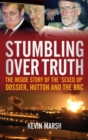 Stumbling Over Truth : The Inside Story of the Sexed-up Dossier, Hutton and the BBC - eBook
