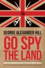 Go Spy the Land : Being the Adventures of Ik8 of the British Secret Service - Book