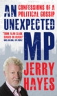 An Unexpected MP : Confessions of a Political Gossip - eBook