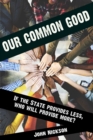 Our Common Good : If the State Provides Less Who Will Provide More? - Book