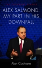 Alex Salmond: My Part in His Downfall - eBook