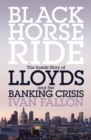 Black Horse Ride : The Inside Story of Lloyds and the Banking Crisis - eBook