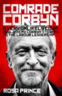 Comrade Corbyn : A Very Unlikely Coup: How Jeremy Corbyn Stormed to the Labour Leadership - Book