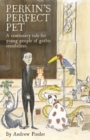 Perkins' Perfect Pet : A cautionary tale for young people of gothic sensibilites - eBook