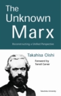 The Unknown Marx : Reconstructing a Unified Perspective - eBook