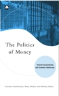 The Politics of Money : Towards Sustainability and Economic Democracy - eBook
