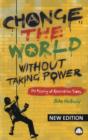 Change the World Without Taking Power : The Meaning of Revolution Today - eBook