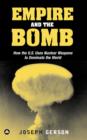 Empire and the Bomb : How the U.S. Uses Nuclear Weapons to Dominate the World - eBook
