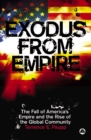 Exodus From Empire : The Fall of America's Empire and the Rise of the Global Community - eBook