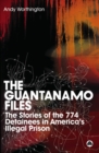 The Guantanamo Files : The Stories of the 774 Detainees in America's Illegal Prison - eBook