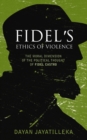 Fidel's Ethics of Violence : The Moral Dimension of the Political Thought of Fidel Castro - eBook