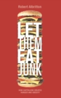 Let Them Eat Junk : How Capitalism Creates Hunger and Obesity - eBook