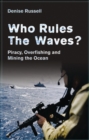 Who Rules the Waves? : Piracy, Overfishing and Mining the Oceans - eBook