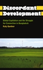 Discordant Development : Global Capitalism and the Struggle for Connection in Bangladesh - eBook