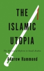 The Islamic Utopia : The Illusion of Reform in Saudi Arabia - eBook