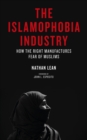 The Islamophobia Industry : How the Right Manufactures Fear of Muslims - eBook