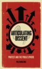 Articulating Dissent : Protest and the Public Sphere - eBook