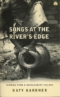Songs At the River's Edge : Stories From a Bangladeshi Village - eBook