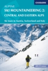 Alpine Ski Mountaineering Vol 2 - Central and Eastern Alps : Ski tours in Austria, Switzerland and Italy - eBook