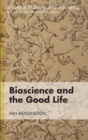 Bioscience and the Good Life - Book