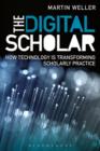 The Digital Scholar : How Technology is Transforming Scholarly Practice - eBook