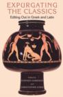 Expurgating the Classics : Editing Out in Greek and Latin - Book