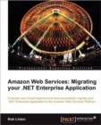 Amazon Web Services: Migrating your .NET Enterprise Application - Book