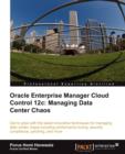 Oracle Enterprise Manager Cloud Control 12c: Managing Data Center Chaos - Book
