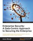 Enterprise Security: A Data-Centric Approach to Securing the Enterprise - Book