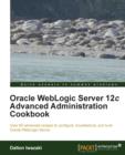 Oracle WebLogic Server 12c Advanced Administration Cookbook - Book