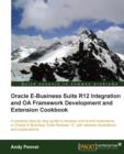 Oracle E-Business Suite R12 Integration and OA Framework Development and Extension Cookbook - Book