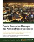 Oracle Enterprise Manager 12c Administration Cookbook - Book