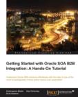 Getting Started with Oracle SOA B2B Integration: A Hands-On Tutorial - Book
