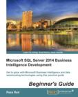 Microsoft SQL Server 2014 Business Intelligence Development Beginner's Guide - Book