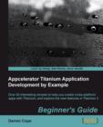 Appcelerator Titanium Application Development by Example Beginner's Guide - Book