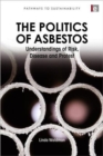 The Politics of Asbestos : Understandings of Risk, Disease and Protest - Book